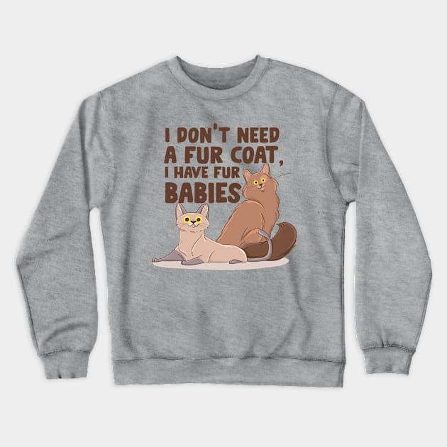 I Don't Need A Fur Coat I Have Fur Babies Crewneck Sweatshirt by MzBink